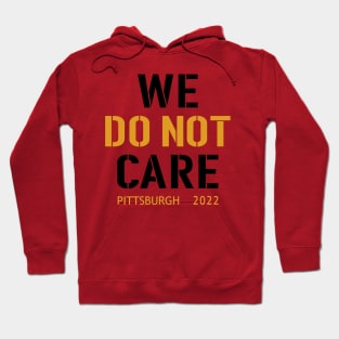 Pittsburgh Steelers Football Fans, WE DO NOT CARE Hoodie